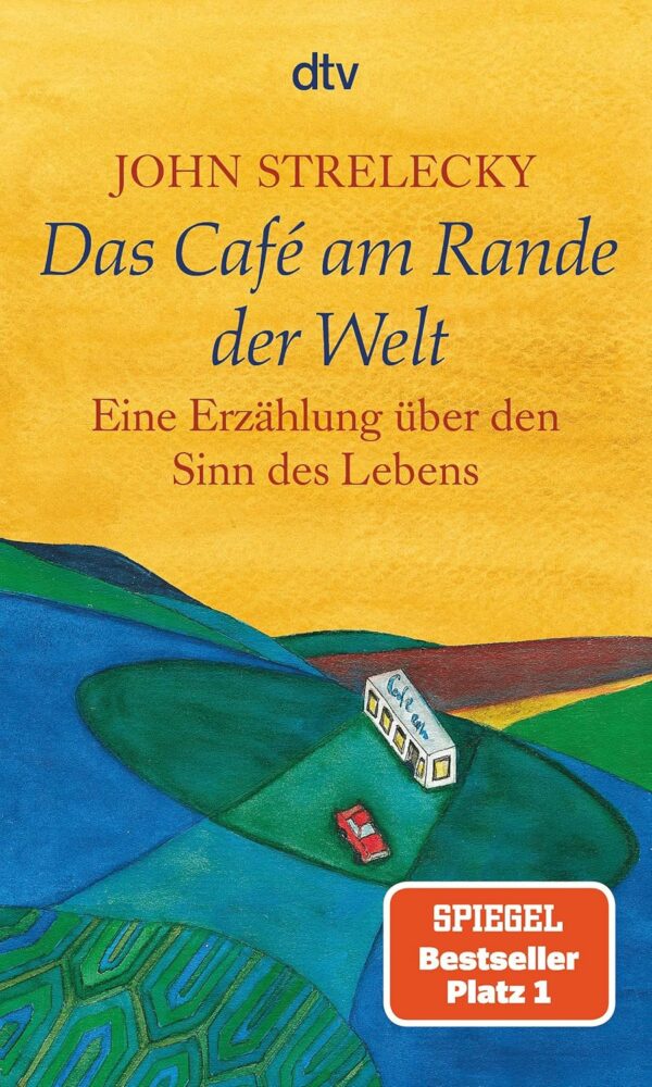 Das Cover des Buches 'Das Café am Rande der Welt' von John Strelecky, erschienen im dtv Verlag, zeigt eine farbenfrohe Illustration eines Cafés inmitten einer Landschaft und ist als SPIEGEL Bestseller ausgezeichnet.