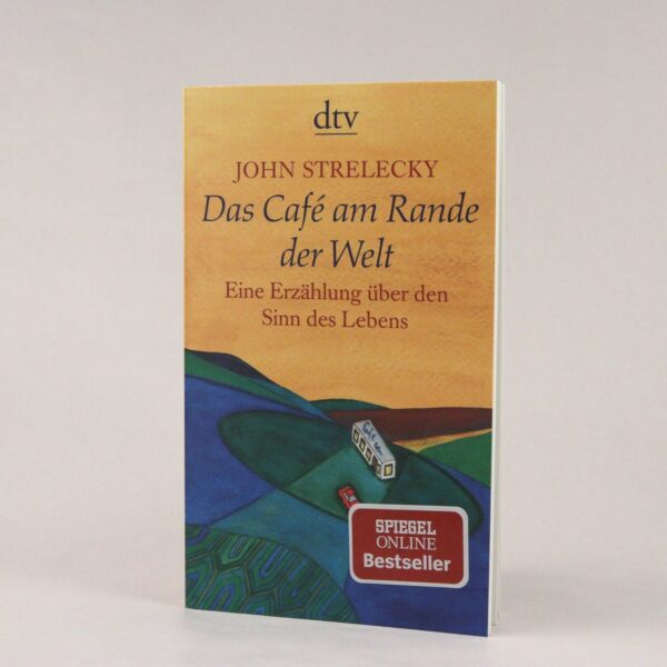 Cover des Buches 'Das Café am Rande der Welt' von John Strelecky, eine Erzählung über den Sinn des Lebens, veröffentlicht im dtv Verlag und ausgezeichnet als SPIEGEL ONLINE Bestseller.